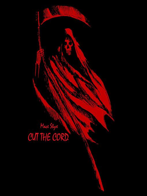 Title details for Cut the Cord by Mace Styx - Available